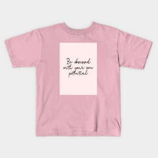 Be obsessed with your own potential Kids T-Shirt